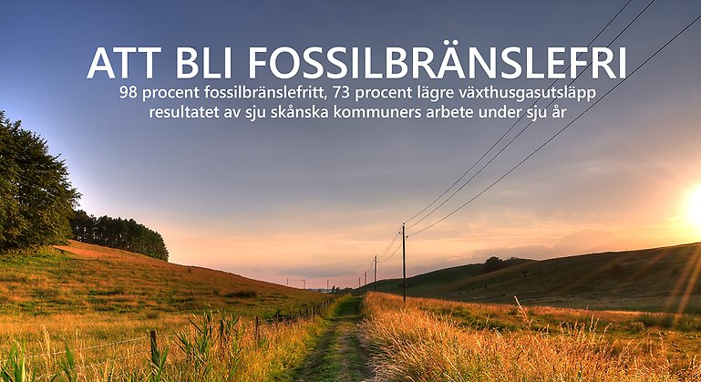 Text: Att bli fossilbränslefri. 98% fossilbränslefritt, 73% mindre växthusgasutsläpp, resultatet av sju Skånska kommuners arbete under sju år.