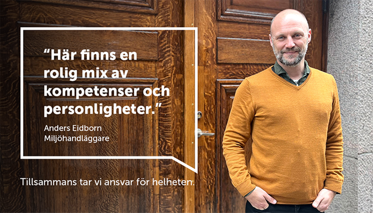 Citat: "Här finns en rolig mix av kompetenser och personligheter" Anders Eidborn, Miljöhandläggare. Ett porträtt av Anders.